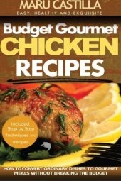 book Budget Gourmet Chicken Recipes: How to Convert Ordinary Dishes to Gourmet Meals without Breaking the Budget