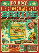 book DJ BBQ's Backyard Baking: 50 Awesome Recipes for Baking Over Live Fire