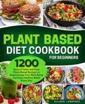 book Plant-Based Diet Cookbook for Beginners: 1200 Days of Tasty and Easy Plant-Based Recipes to Supercharge Your Well-Being and Enjoy Healthy Meals Every Day | Flavorful Dishes from Breakfast to Dinner