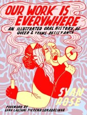 book Our Work Is Everywhere: An Illustrated Oral History of Queer and Trans Resistance