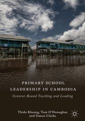 book Primary School Leadership in Cambodia: Context-Bound Teaching and Leading