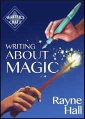 book Writing About Magic: Professional Techniques for Paranormal and Fantasy Fiction (Writer's Craft Book 3)