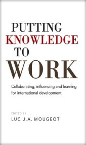 book Putting Knowledge to Work: Collaborating, Influencing, and Learning for International Development