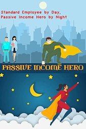 book Passive Income Hero: Standard Employee by Day, Passive Income Hero by Night (Massive Passive Income Books Book 41)