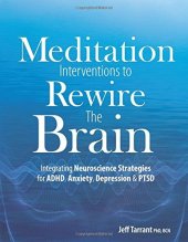 book Meditation Interventions to Rewire the Brain: Integrating Neuroscience Strategies for ADHD, Anxiety, Depression & PTSD