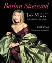 book Barbra Streisand: the Music, the Albums, the Singles