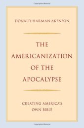 book The Americanization of the Apocalypse: Creating America's Own Bible