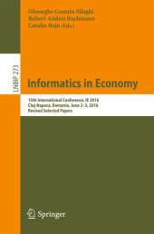 book Informatics in Economy: 15th International Conference, IE 2016, Cluj-Napoca, Romania, June 2-3, 2016, Revised Selected Papers (Lecture Notes in Business Information Processing Book 273)