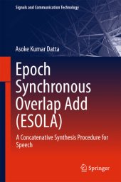 book Epoch Synchronous Overlap Add (ESOLA): A Concatenative Synthesis Procedure for Speech (Signals and Communication Technology)