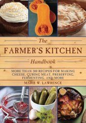 book The Farmer's Kitchen Handbook: More Than 200 Recipes for Making Cheese, Curing Meat, Preserving, Fermenting, and More (Handbook Series)