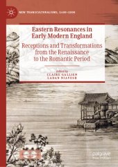 book Eastern Resonances in Early Modern England: Receptions and Transformations from the Renaissance to the Romantic Period (New Transculturalisms, 1400–1800)