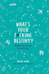 book What's Your F*cking Destiny?: Manifest Your Dreams Using Astrology