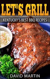 book Let’s Grill! Kentucky’s Best BBQ Recipes (Let's Grill)