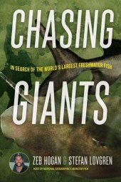 book Chasing Giants: In Search of the World's Largest Freshwater Fish