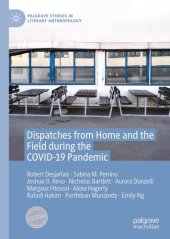 book Dispatches from Home and the Field during the COVID-19 Pandemic (Palgrave Studies in Literary Anthropology)