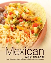 book Mexican and Cuban: From Cancun to Havana Discover Delicious Latin Recipes