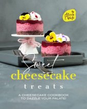 book Sweet Cheesecake Treats: A Cheesecake Cookbook to Dazzle Your Palate! (Best Cheesecake Recipes for Any Occasion)