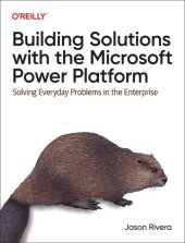 book Building Solutions with the Microsoft Power Platform: Solving Everyday Problems in the Enterprise