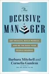 book The Decisive Manager: Get Results, Build Morale, and Be the Boss Your People Deserve