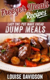 book Freezer Meals Recipes: Easy One-Pot Make Ahead Dump Meals