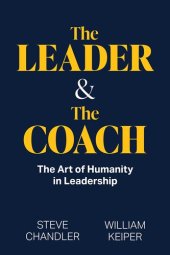 book The Leader and The Coach: The Art of Humanity in Leadership