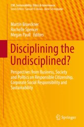 book Disciplining the Undisciplined?: Perspectives from Business, Society and Politics on Responsible Citizenship, Corporate Social Responsibility and Sustainability ... (CSR, Sustainability, Ethics & Governance)