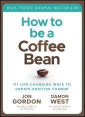 book How to be a Coffee Bean: 111 Life-Changing Ways to Create Positive Change (Jon Gordon)