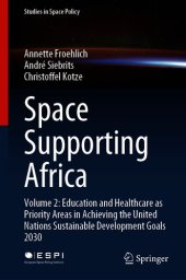 book Space Supporting Africa: Volume 2: Education and Healthcare as Priority Areas in Achieving the United Nations Sustainable Development Goals 2030 (Studies in Space Policy Book 27)