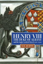 book Henry VIII, the Duke of Albany and the Anglo-Scottish War of 1522-1524