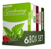 book Gardening for Beginners 6 in 1 Box Set : Gardening, Hydroponics, Dry Your Herbs And Create Your Own Herbal Remedies, DIY Pickling, Foraging, Marijuana Horticulture