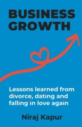 book Business Growth: Lessons Learned From Divorce, Dating and Falling In Love Again