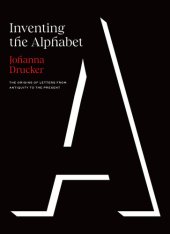 book Inventing the Alphabet: The Origins of Letters from Antiquity to the Present