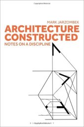 book Architecture Constructed: Notes on a Discipline