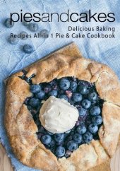 book Pies and Cakes: Delicious Baking Recipes All-in 1 Pie & Cake Cookbook (2nd Edition)