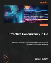 book Effective Concurrency in Go: Develop, analyze, and troubleshoot high performance concurrent applications with ease