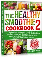 book The Healthy Smoothie Cookbook 2: High-Energy Smoothies, Protein Smoothies, Cleansing Smoothies, Digestive Health Smoothies, Green Smoothies Recipes, Easy to Make Weight loss Smoothies and etc.