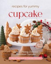 book Recipes for Yummy Cupcakes: Tips for Making Delicious Homemade Cupcakes