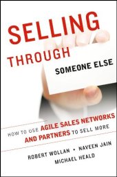 book Selling Through Someone Else: How to Use Agile Sales Networks and Partners to Sell More