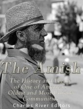 book The Amish: The History and Legacy of One of America’s Oldest and Most Unique Communities