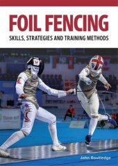 book Foil Fencing: Skills, Strategies and Training Methods