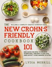 book The New Crohn's Friendly Cookbook: 101 Delicious Recipes to Relieve Symptoms, Prevent Flare-Ups, and Boost Your Immune System - Includes a Complete Crohn’s Nutrition Guide