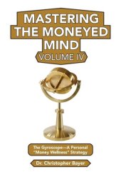 book Mastering the Moneyed Mind, Volume IV: The Gyroscope-A Personal "Money Wellness" Strategy (Issn, 4)