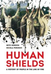 book Human Shields: A History of People in the Line of Fire