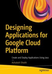 book Designing Applications for Google Cloud Platform: Create and Deploy Applications Using Java