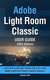 book Adobe Light Room classic User Guide: Learn how to edit your images like a pro using Adobe light room classic's special features.