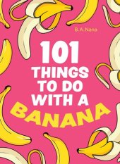 book 101 Things to Do With a Banana