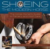 book Shoeing the Modern Horse: The Horse Owner's Guide to Farriery and Hoof Care