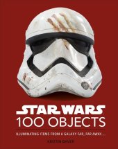 book Star Wars 100 Objects: Illuminating Items From a Galaxy Far, Far Away….