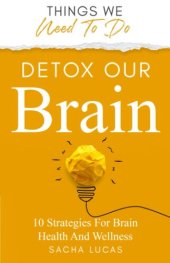 book Detox Our Brain: 10 Strategies for Brain Health and Wellness (Things We Need To Do)