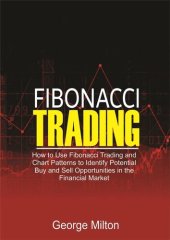 book Fibonacci Trading: How to Use Fibonacci Trading and Chart Patterns to Identify Potential Buy and Sell Opportunities in the Financial Market